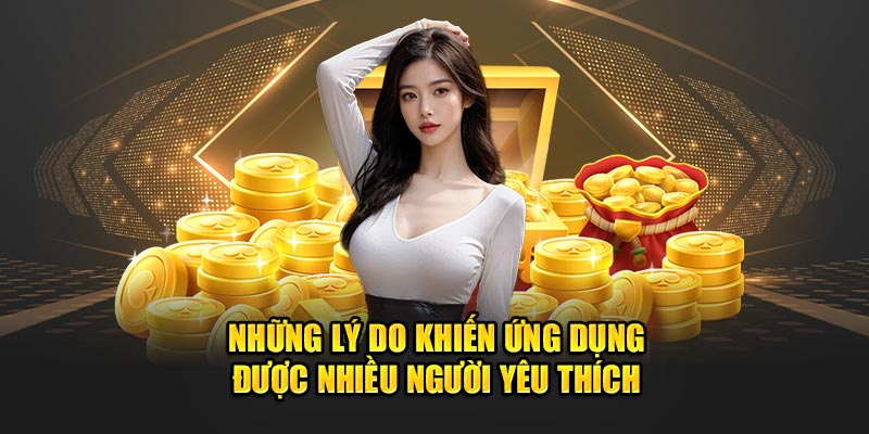 Những lý do khiến ứng dụng được nhiều người yêu thích